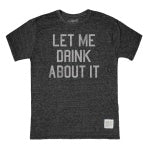 Let Me Drink About It T-Shirt in Black