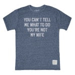 Your Not My Wife So You Can't Tell Me What to Do T-Shirt in Navy